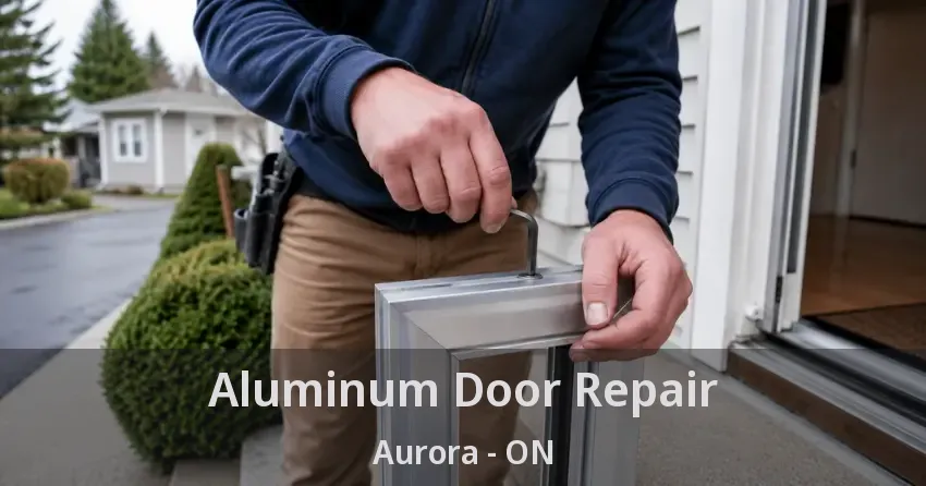 Aluminum Door Repair Aurora - ON