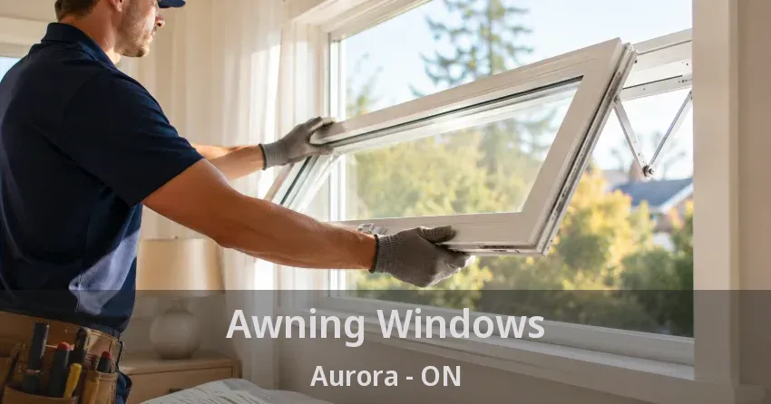 Awning Windows Aurora - ON