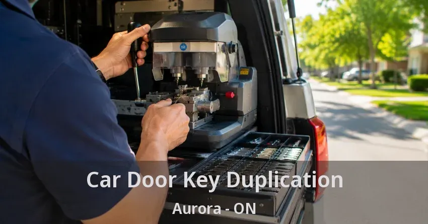 Car Door Key Duplication Aurora - ON