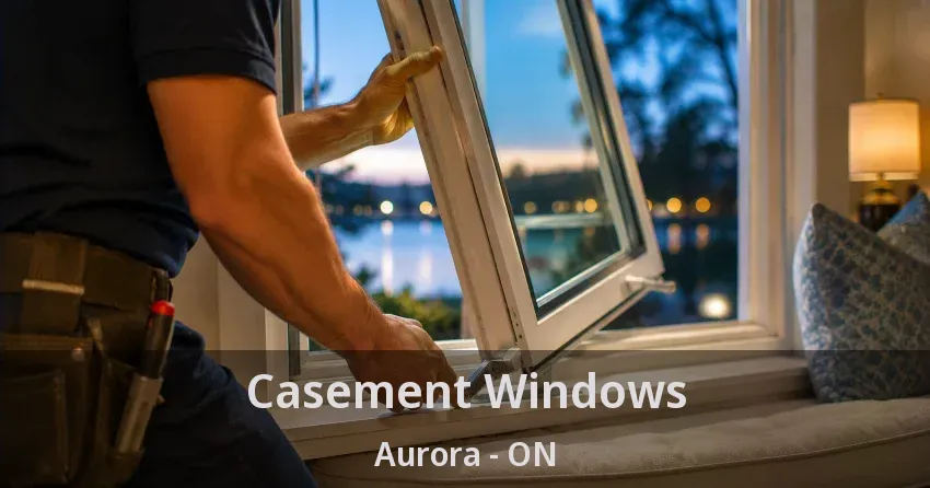 Casement Windows Aurora - ON