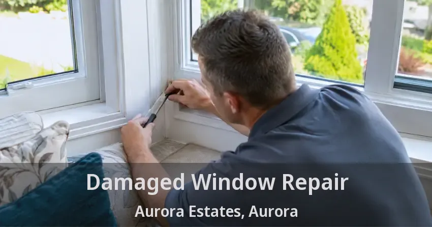 Damaged Window Repair Aurora Estates, Aurora - ON