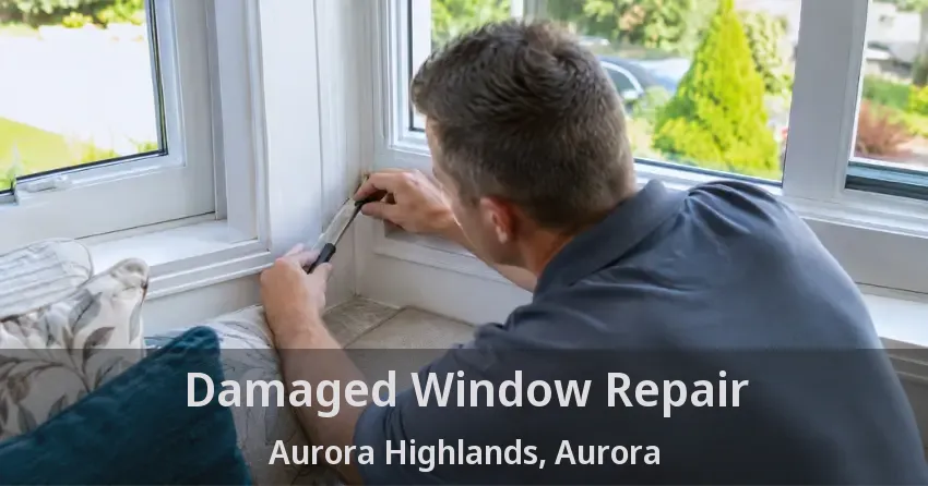 Damaged Window Repair Aurora Highlands, Aurora - ON