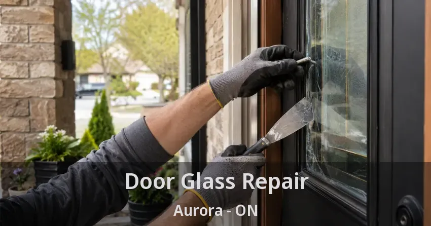Door Glass Repair Aurora - ON