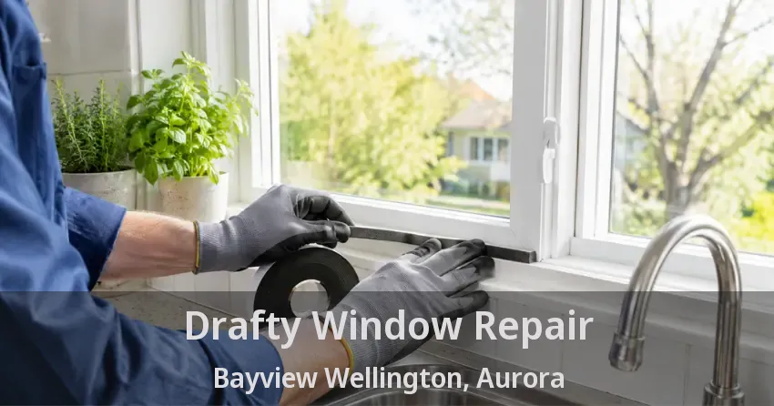 Drafty Window Repair Bayview Wellington, Aurora - ON