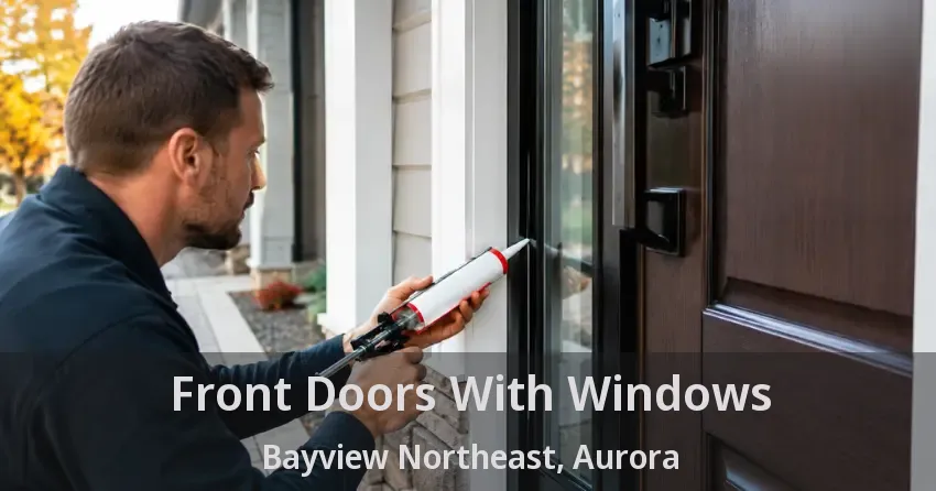Front Doors With Windows Bayview Northeast, Aurora - ON