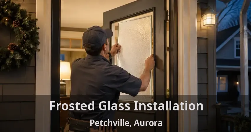 Frosted Glass Installation Petchville, Aurora - ON