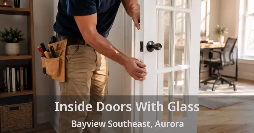 Inside Doors With Glass Bayview Southeast, Aurora - ON