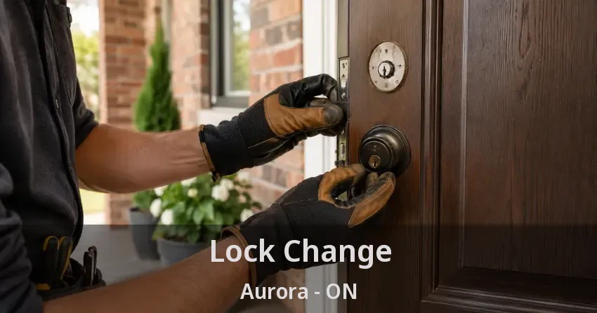 Lock Change Aurora - ON