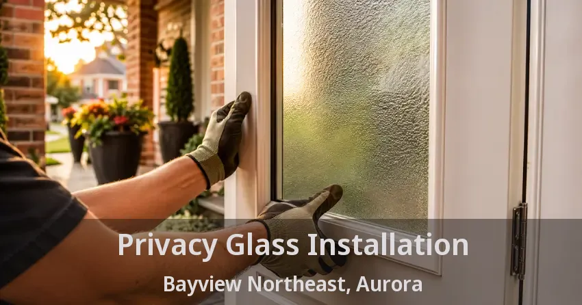 Privacy Glass Installation Bayview Northeast, Aurora - ON