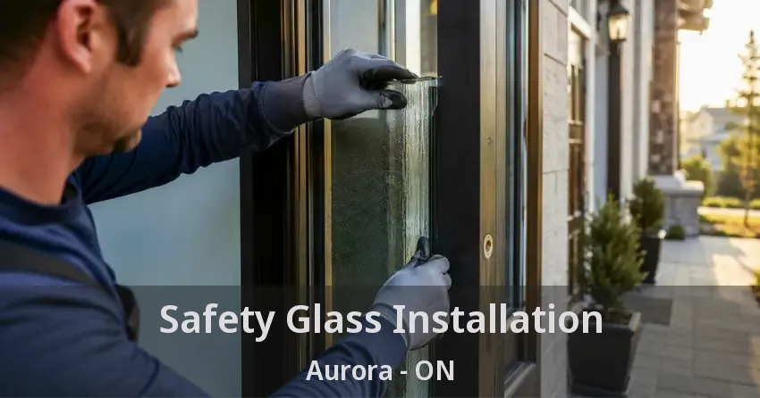 Safety Glass Installation Aurora - ON