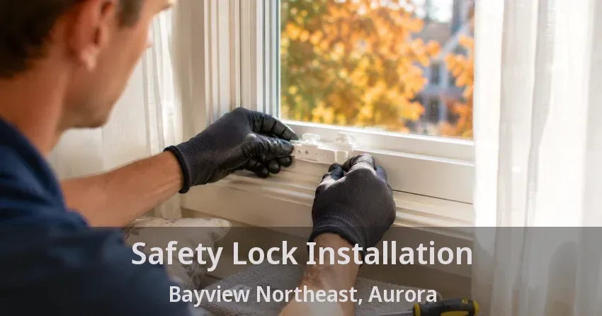 Safety Lock Installation Bayview Northeast, Aurora - ON