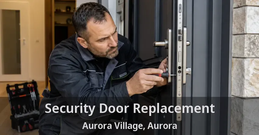 Security Door Replacement Aurora Village, Aurora - ON