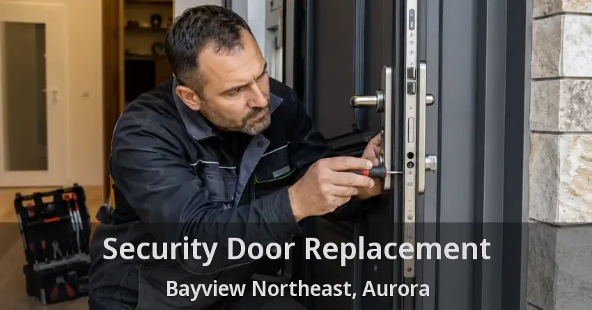 Security Door Replacement Bayview Northeast, Aurora - ON