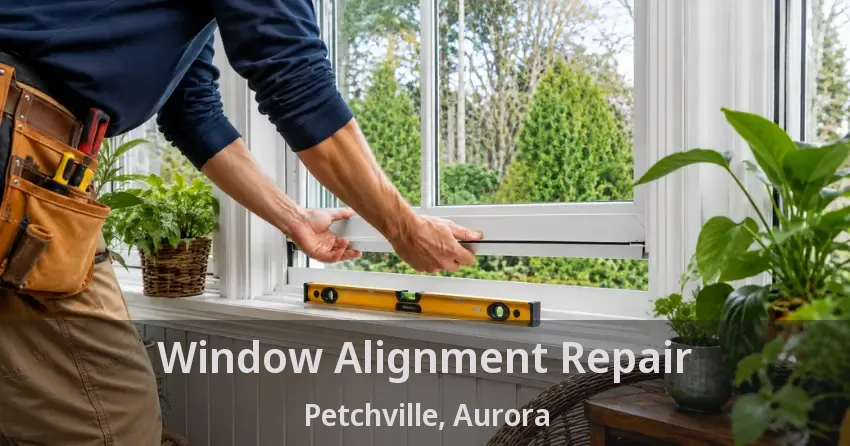 Window Alignment Repair Petchville, Aurora - ON