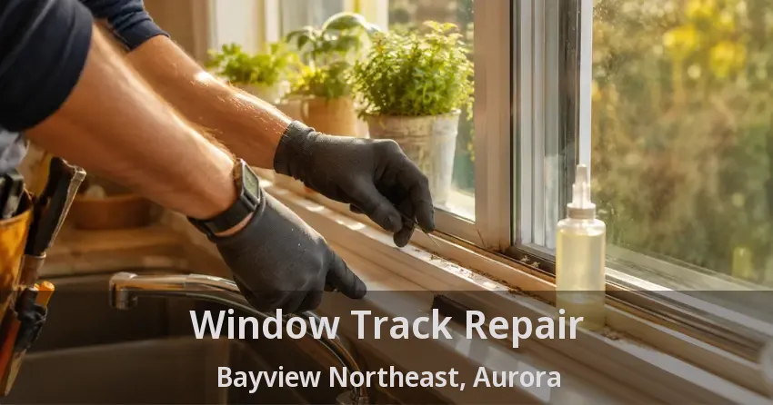 Window Track Repair Bayview Northeast, Aurora - ON
